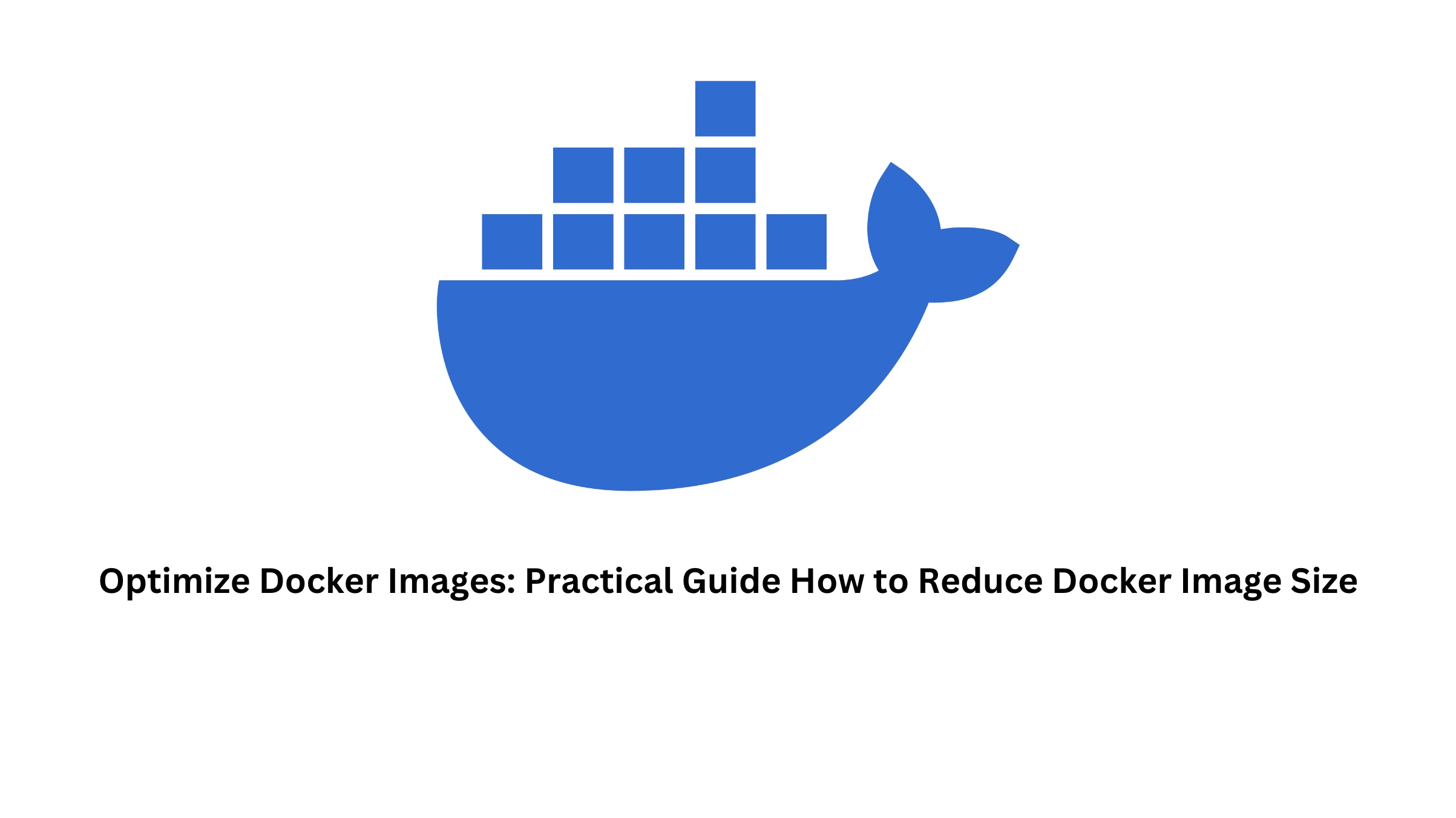 Optimize Docker Images: Practical Guide How to Reduce Docker Image Size?