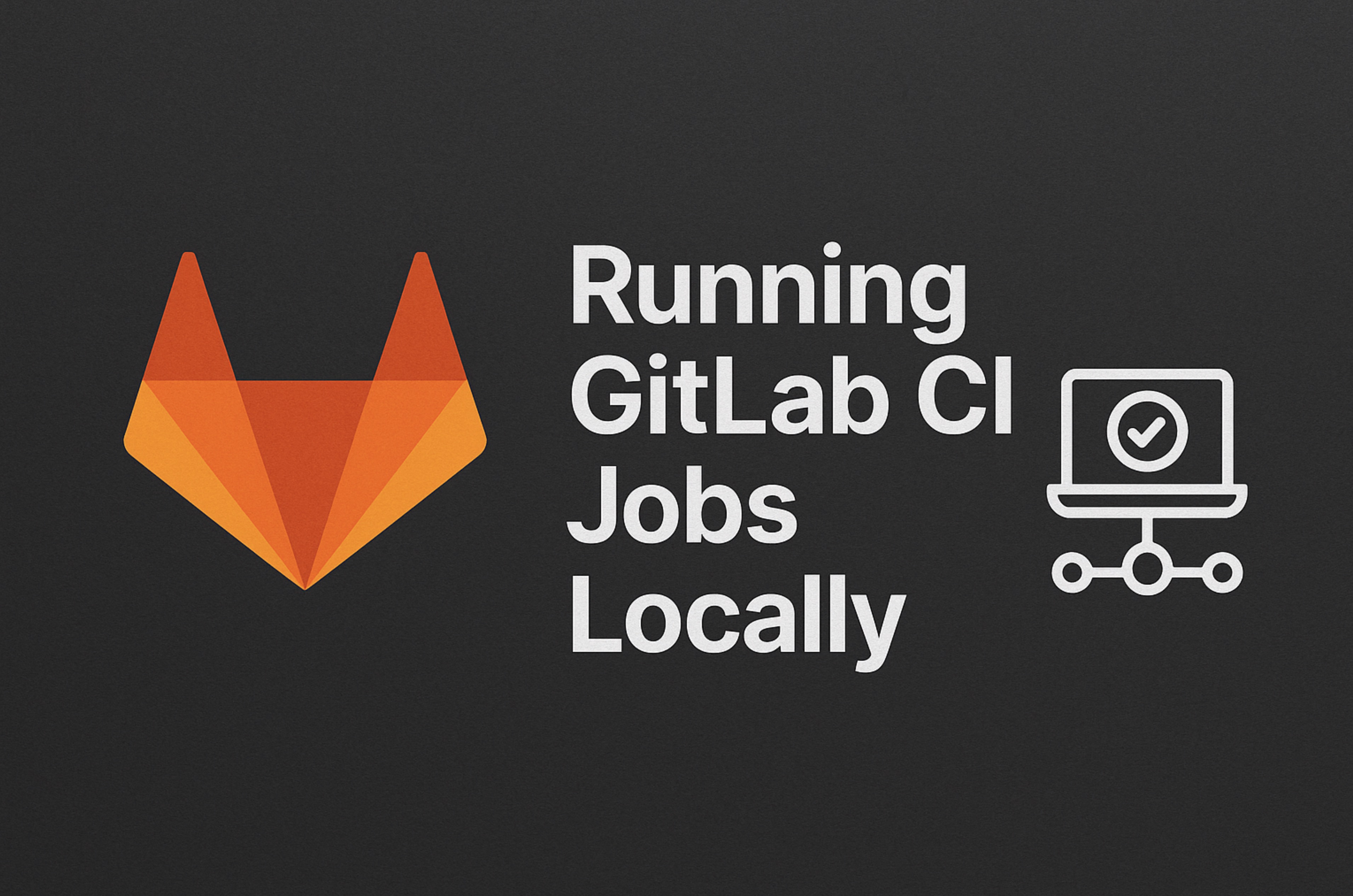 Running GitLab CI Jobs Locally