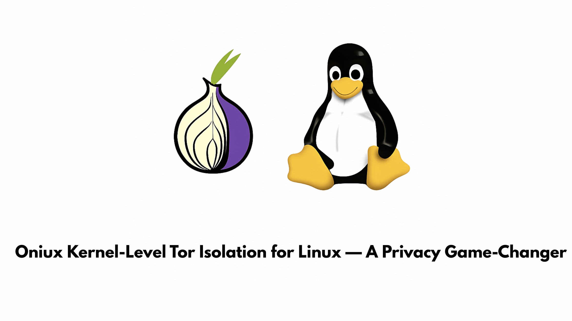 Oniux Kernel-Level Tor Isolation for Linux — A Privacy Game-Changer